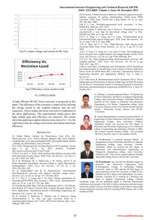 International Journal of Engineering and Technical Research (IJETR)
ISSN: 2321-0869, Volume-1, Issue-10, December 2013
17 www.erpublication.org
Fig.8.2 output voltage and current for RL load.
Fig.9 Efficiency versus resistive load.
VI. CONCLUSION
A high efficient DC/DC boost converter is proposed in this
paper. The efficiency of the converter is improved by utilizing
the energy stored in the coupled inductor and the two
capacitors. Thus it makes the boost converter to implement in
the drive applications. The experimental results prove that
high voltage gain and efficiency are achieved. The results
show that applying coupled-inductor turns ratio of n = 3 to the
eight-times step-up voltage-conversion ratio attains maximum
efficiency.
REFERENCES
[1] Global Market Outlook for Photovoltaics Until 2014, Eur.
PhotovoltaicInd. Assoc. (EPIA), Brussels, Belgium, May 2010. [Online].
Available:http://www.epia.org/fileadmin/EPIA_docs/public/Global_Market
_Outlook_for_Photovoltaics_until_2014.pdf
[2] J. Falin, ―Designing dc/dc converters based on ZETA topology,‖Analog
Appl. J., pp. 16–21, 2Q, 2010. [Online]. Available:
http://focus.ti.com/lit/an/slyt372/slyt372.pdf
[3] B. R. Lin and F. Y. Hsieh, ―Soft-switching Zeta-flyback converter witha
buck-boost type of active clamp,‖ IEEE Trans. Ind. Electron., vol. 54,no. 5,
pp. 2813–2822, Oct. 2007.
[4] T. B. Marchesan, M. A. Dalla-Costa, J. M. Alonso, and R. N. do
Prado,―Integrated Zeta-flyback electronic ballast to supply high-intensity
dischargelamps,‖ IEEE Trans. Ind. Electron., vol. 54, no. 5, pp.
2918–2921,Oct. 2007.
[5] D. Murthy-Bellur and M. K. Kazimierczuk, ―Two-transistor
Zeta-flybackdc-dc converter with reduced transistor voltage stress,‖
Electron. Lett.,vol. 46, no. 10, pp. 719–720, May 2010
[6] T. F. Wu, S. A. Liang, and Y. M. Chen, ―Design optimization for
asymmetricalZVS-PWM Zeta converter,‖ IEEE Trans. Aerosp.Electron.
Syst.,vol. 39, no. 2, pp. 521–532, Apr. 2003.
[7] R.Sudha,Ms.Ashly Mary Tom and M.Sasikumar (2012), ‗An Efficient
Non Isolated ZVT Boost Converter With A Single Resonant Inductor for
Drive Applications,‘ International Journal of Knowledge Engineering and
Research, Vol.1, Issue 2 , Pp. 76-80.
[8] B. Axelrod, Y. Berkovich, S. Tapuchi, and A. Ioinovici, ―Steep
conversionration C´ uk, Zeta, and sepic converters based on a
switchedcoupled-inductor cell,‖ in Proc. IEEE Power Electron. Spec. Conf.,
2008,pp. 3009–3014.
[9] B.Axelrod, Y.Berkovich,and A.Ioinovici,―Switched-capacitor/switched-
inductor structures for getting transformerless hybrid dc-dc PWM
converters,‖ IEEE Trans. Circuits Syst. I, Reg. Papers, vol. 55, no. 2,pp.
687–696, Mar. 2008.
[10] F. L. Luo, ―Switched-capacitorized dc/dc converters,‖ in Proc.
IEEEICIEA, 2009, pp. 1074–1079.
[11] B. Axelrod, Y. Berkovich, and A. Ioinovici, ―Transformerless dc-dc
converterswith a very high dc line-to-load voltage ratio,‖ in Proc.
IEEEISCAS, 2003, vol. 3, pp. 435–438.
[12] L. S. Yang, T. J. Liang, and J. F. Chen, ―Transformerless dc-dc
converterswith high step-up voltage gain,‖ IEEE Trans. Ind. Electron., vol.
56, no. 8,pp. 3144–3152, Aug. 2009.
[13] Q. Zhao and F. C. Lee, ―High-efficiency, high step-up dc-dc
converters,‖IEEE Trans. Power Electron., vol. 18, no. 1, pp. 65–73, Jan.
2003.
[14] L. S. Yang, T. J. Liang, H. C. Lee, and J. F. Chen, ―Novel highstep-up
dc-dc converter with coupled-inductor and voltage-doubler circuits,‖IEEE
Trans. Ind. Electron., vol. 58, no. 9, pp. 4196–4206,Sep. 2011.
[15] H.-L. Do, ―Zero-voltage-switching synchronous buck converter with
acoupled inductor,‖ IEEE Trans. Ind. Electron., vol. 58, no. 8, pp.
3440–3447, Aug. 2011.
[16]G.S Arunvishnu, S.Sellakumar and M.Sasikumar (2012),‗Simulation
and implementation of Variable Duty Cycle Control to Achieve High Input
Power Factor for DCM Boost PFC Converters‖ International Journal of
Engineering Research and Applications (IJERA), Vol. 2, Issue 2,
Pp.138-141.
[17].F. Max Savio, R. Hemantha Kumar and M. Sasikumar (2013), ―Power
Optimisation and Performance Evolution of High Step-Up Solar PV System
For Dc Drives‖, International Journal of Advanced Research in Electrical,
Electronics and Instrumentation Engineering (IJAREEIE),Vol. 2, Issue 10,
October 2013.
G. Arthiraja is currently pursuing Master of Engineering
in Power Electronics and Drives in Jeppiaar Engineering
College, Anna University, Chennai, Tamilnadu. Earlier he
received his B.E degree in Electrical and electronics
Engineering in Sri Sairam Engineering college, Anna
University, Chennai in 2012. His current research interests
include Renewable Energy Sources and DC-DC
Converters.
M. Ammal Dhanalakshmi is currently pursuing Master of
Engineering in Power Electronics and Drives in Jeppiaar
Engineering College, Anna University, Chennai,
Tamilnadu. Earlier she received her B.E degree in
Elecrtrical and Electronics Engineering in Vel‘s Srinivasa
college of engineering and technology, Chennai in 2009.
Her current research interests include soft switching
DC-DC Converters. She is a life member of ISTE.
B. ArunKumaran is currently pursuing Master of
Engineering in Power Electronics and Drives in Jeppiaar
Engineering College, Anna University, Chennai,
Tamilnadu. Earlier he received his B.E degree in
Electronics and Instrumentation Engineering in
Thangavelu Engineering college, Anna University,
Chennai in 2011. His current research interests includes
Renewable Energy Sources and DC-DC Converters.
Dr.M.Sasikumar has received the Bachelor degree in
Electrical and Electronics Engineering from
K.S.Rangasamy College of Technology, Madras
University, India in 1999, and the M.Tech degree in
power electronics from VIT University, in 2006. He has
obtained his Ph.d. degree from Sathyabama University,
Chennai. Currently he is working as a Professor and
Head in Jeppiaar Engineering College, Chennai
Tamilnadu, India. He has published papers in National, International
conferences and journals in the field of power electronics and wind energy
conversion systems. His area of interest includes in the fields of wind energy
systems and power converter with soft switching PWM schemes. He is a life
member of ISTE.
 