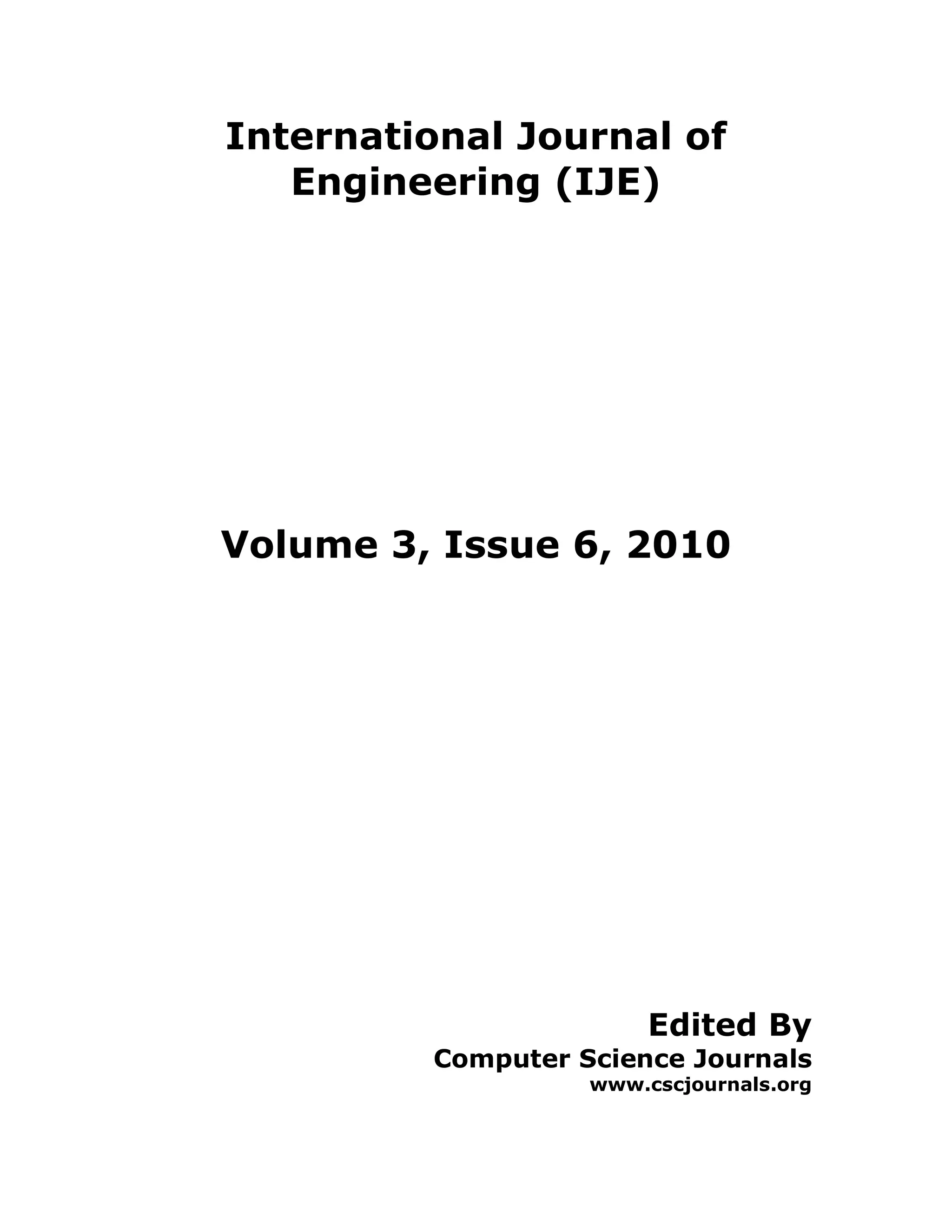 International Journal of
   Engineering (IJE)




Volume 3, Issue 6, 2010




                       Edited By
         Computer Science Journals
                   www.cscjournals.org
 