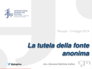 La tutela della fonte
anonima, tra
whistleblowing e
anti-corruzione
Avv. Giovanni Battista Gallus
LL.M. Phd ISO 27001 Lead Auditor
gallus@array.eu - gallus@gm-lex.eu
 