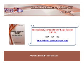 International Journal of Fuzzy Logic Systems
(IJFLS)(IJFLS)
ISSN : 1839 – 6283
http://wireilla.com/ijfls/index.html
Wireilla Scientific Publications
 