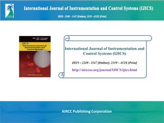 International Journal of Instrumentation and
Control Systems (IJICS)
ISSN : 2249 - 1147 [Online]; 2319 – 412X [Print]
http://airccse.org/journal/IJICS/ijics.html
AIRCC Publishing Corporation
 