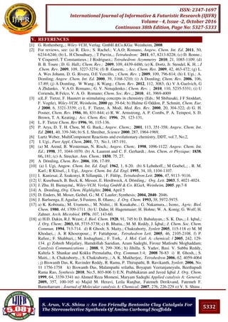 5332
ISSN: 2347-1697
International Journal of Informative & Futuristic Research (IJIFR)
Volume - 4, Issue -2, October 2016
Continuous 38th Edition, Page No: 5327-5333
S. Arun, V.S. Shinu :: An Eco Friendly Bentonite Clay Catalysis For
The Stereoselective Synthesis Of Amino Carbonyl Scaffolds
V. REFERENCES
[1] G. Rothenberg,.; Wiley-VCH, Verlag GmbH &Co.KGa: Weinheim, 2008
[2] For reviews, see: (a) R. Elco.; S. Rachel.; V.A.O; Romano, Angew. Chem. Int. Ed. 2011, 50,
6234-6246; (b) L. H Choudhary, ; T Parvin,.; Tetrahedron; 2011, 67, 8213-8228; (c) D. Bonne.;
Y Coquerel; T Constantieux.; J Rodriguez,; Tetrahedron: Asymmetry 2010, 21, 1085-1109; (d)
B. B. Toure ; D. G. Hall,; Chem. Rev.; 2009, 109, 4439-4486; (e) K. Dortz, Jr. Stendel, K. H. ; J
.Chem. Rev. 2009, 109, 3227-3274; (f) B .Ganem,. ; Acc. Chem. Res. 2009, 42, 463-472; (g) L.
A. Wes Johann, D. G. Rivera, O.E Vercillo, ; Chem. Rev. ; 2009, 109, 796-814; (h) I. Ugi.; A.
Domling; Angew .Chem. Int. Ed. 2000, 39, 3168-3210; (i) A Domling; Chem. Rev. 2006, 106,
17-89; (j) A Domling, W Wang.; K Wang.; Chem. Rev. 2012, 112, 3083; (k) V A Guelvich, G
A Zhdanko, . V.A.O. Romano,; G. V. Nenajdenko.; Chem. Rev. ; 2010, 110, 5235-5331; (i) U
Corienda, R Felco, V. A. O. Romano; Chem. Soc. Rev.,; 2010, 41, 3969-4009
[3] a)L.F. Tietze, F. Haunert in stimulating concepts in chemistry (Eds.: M Shibasaki, J F Stoddart,
F. Vogtle), Wiley-VCH, Weinheim, 2000 pp. 39-64; b) Hulme G Oddon, P. Schmitt, Chem. Eur.
J 2000, 6, 3321-3339; c) L. F. Tietze, A. Modi, Med. Res. Rev. 2000, 20, 304-322; d) G. H.
Posner, Chem. Rev. 1986, 86, 831-844; e) R. W. Armstrong, A. P. Combs, P. A. Tempest, S. D.
Brown, T. A. Keating,; Acc. Chem. Res; 1996, 29, 123-131,
[4] L. F. Tietze Chem. Rev 1996, 96, 115-136.
[5] P. Arya, D. T. H. Chou, M. G. Baek,; Angew. Chem.; 2001, 113, 351-358; Angew. Chem. Int.
Ed .2001, 40, 339-346; b) S. L Shreiber, Science 2000, 287, 1964-1969.
[6] Lurtz Weber, MultiComponent Reactions and evolutionary chemistry, DDT, vol.7, No.2,
[7] I. Ugi., Pure Appl. Chem, 2001, 73, No.1, 187-191,
[8] (a) M. Arend, B. Westerman, N. Risch,; Angew. Chem;. 1998, 1096-1122: Angew. Chem. Int.
Ed.; 1998, 37, 1044-1070. (b) A. Laurent and C. F. Gerhardt.; Ann. Chem. et Physique; 1838,
66, 181; (c) A. Strecker. Ann. Chem.; 1850, 75, 27.
[9] A Dömling, Chem. Rev. 2006, 106, 17-89.
[10] (a) I. Ugi, Angew. Chem. Int. Ed. Engl. 1962, 1, 8-20. (b) S Lehnhoff,.; M Goebel,.; , R. M.
Karl.; R Klösel,.; I. Ugi,. Angew. Chem. Int. Ed. Engl. 1995, 34, 10, 1104-1107.
[11] I. Kanizsai; Z. Szakonyi, R Sillanpää, ; F. Fülöp,. Tetrahedron Lett. 2006, 47, 9113- 9116.
[12] U. Kusebauch, B. Beck, K. Messer, E. Herdtweck, A. Dömling,; Org. Lett. 2003, 5, 4021-4024.
[13] J. Zhu. H. Bienaymé,, Wiley-VCH, Verlag GmbH & Co. KGaA, Weinheim, 2005. pp.7-8
[14] A. Domling, Org. Chem. Highlights; 2004, April 5
[15] D. Enders, M. Moser, Geibel, G.; M. C Laufer; Synthesis; 2004, 2040- 2046.
[16] J. Barluenga, E Aguilar, S Fustero, B. Olano,; J. Org. Chem. 1993, 58, 5972-5975.
[17] a) K. Kobinata,; M. Uramoto,.; M. Nishii,.; H. Kusakabe,.; G. Nakamura,.; Isono,. Agric. Biol.
Chem. 1980, 44, 1709-1711. (b) U. Dahn; H. Hagenmaier; H. Hohne; W. A. Konig; G. Wolf; H.
Zahner. Arch. Microbiol. 1976, 107, 143-60.
[18] a) H.D. Dakin, R.J. Weast; J. Biol. Chem. 1928, 91, 745 b) D. Bahulayan,.; S. K. Das,.; J. Iqbal,;
J. Org. Chem;. 2003, 68, 5735-5738; c) B. Bhatia,.; M. M. Reddy, J. Iqbal,; J. Chem. Soc. Chem.
Commun. 1994, 713-714. d) R Ghosh; S. Maity,; Chakraborty, Synlett 2005, 115-118 e) M. M
Khodaei,.; A. R Khosropour,.; P. Fattahpour,. Tetrahedron Lett. 2005, 46, 2105-2108. f) P.
Rafiee,; F. Shahbazi,.; M. Joshaghani,.; F. Tork,. J. Mol. Catl. A: chemical; l 2005, 242, 129-
134. g) Zohreh Mirjafary, Hamdollah Saeidian, Azam Sadeghi, Firouz Matloubi Moghaddam;
Catalysis Communications .; 2008, 9, 299–306.; h) Jihillu. S. Yadav, Basi. V. Subba Reddy,
Kaltela S. Shankar and Kokku Premalatha, Org. Commun.1:4; 2008 76-83 i) R. Ghosh,.; S.
Maiti,.; A. Chakraborty,.; S. Chakraborty,.; A. K. Mukherjee,. Tetrahedron 2006, 62, 4059-4064
; j) Biswanth Das, K. Ravinder Reddy, R. Ramu, P. Thirupathi, B. Ravikanth, Synlett. 2006, No.
11 1756-1758 k) Biswanth Das, Malampathi srilatha, Boyapati Veeranjaneyulu, Beethapudi
Rama Rao, Synthesis 2010, No.5, 803-806 l) E.N. Prabhakaran and Javed Iqbal J. Org. Chem.
1999, 64, 3339-3341 m) Ahmed Reza Momeni, Maryam Sadeghi Applied catalysis A: General;
2009, 357, 100-105 n) Majid M. Heravi, Leila Ranjbar, Fatemeh Derikvand, Fatemeh F.
Bamoharram ; Journal of Molecular catalysis A: Chemical; 2007, 276, 226-229 o) V. S. Shinu ,
 