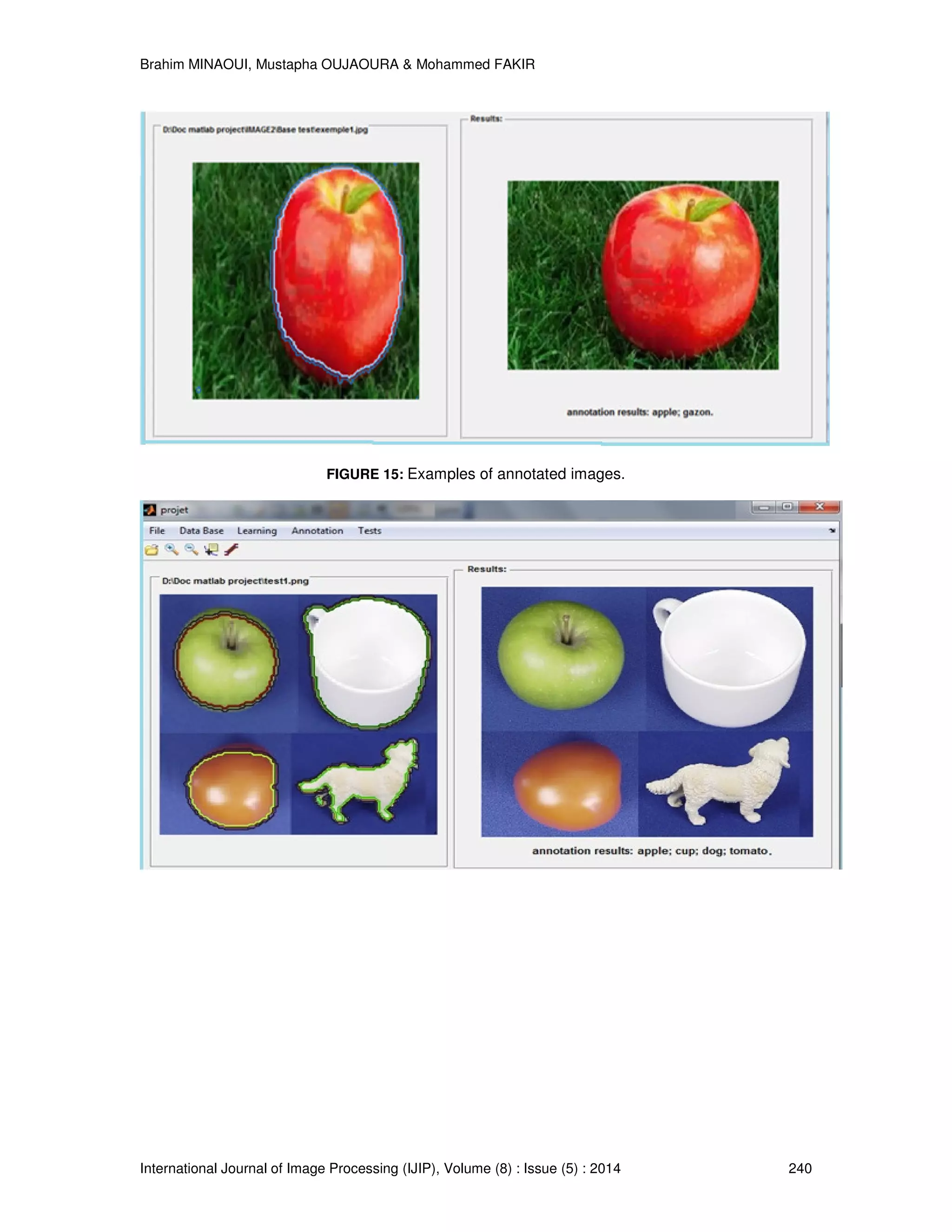 Brahim MINAOUI, Mustapha OUJAOURA & Mohammed FAKIR International Journal of Image Processing (IJIP), Volume (8) : Issue (5) : 2014 240 FIGURE 15: Examples of annotated images. 