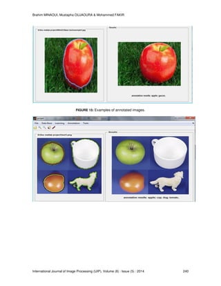 Brahim MINAOUI, Mustapha OUJAOURA & Mohammed FAKIR
International Journal of Image Processing (IJIP), Volume (8) : Issue (5) : 2014 240
FIGURE 15: Examples of annotated images.
 