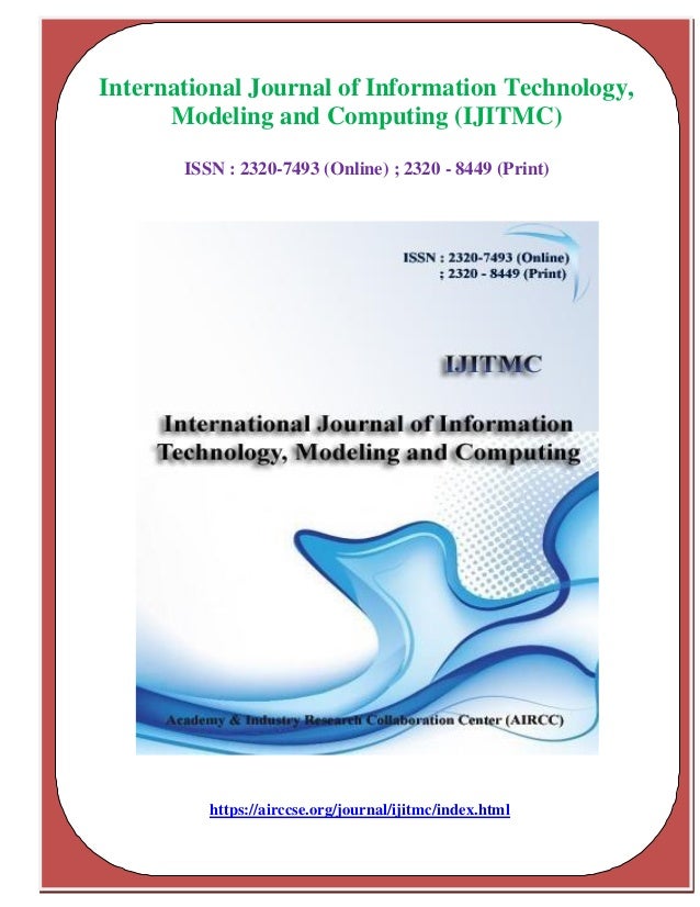 International Journal of Information Technology,
Modeling and Computing (IJITMC)
ISSN : 2320-7493 (Online) ; 2320 - 8449 (Print)
https://airccse.org/journal/ijitmc/index.html
 