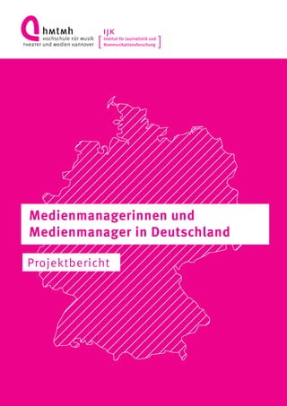 Projektbericht
Medienmanagerinnen und
Medienmanager in Deutschland
 