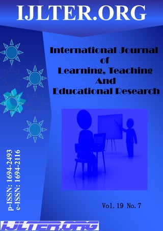 International Journal
of
Learning, Teaching
And
Educational Research
p-ISSN:
1694-2493
e-ISSN:
1694-2116
IJLTER.ORG
Vol.19 No.7
 