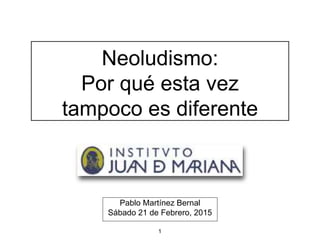 Neoludismo:
Por qué esta vez
tampoco es diferente
Pablo Martínez Bernal
Sábado 21 de Febrero, 2015
1
 