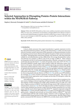 Citation: Harwood, S.J.; Smith, C.R.;
Lawson, J.D.; Ketcham, J.M. Selected
Approaches to Disrupting
Protein–Protein Interactions within
the MAPK/RAS Pathway. Int. J. Mol.
Sci. 2023, 24, 7373. https://doi.org/
10.3390/ijms24087373
Academic Editor: Konstantinos
Agrios
Received: 24 March 2023
Revised: 11 April 2023
Accepted: 12 April 2023
Published: 17 April 2023
Copyright: © 2023 by the authors.
Licensee MDPI, Basel, Switzerland.
This article is an open access article
distributed under the terms and
conditions of the Creative Commons
Attribution (CC BY) license (https://
creativecommons.org/licenses/by/
4.0/).
International Journal of
Molecular Sciences
Review
Selected Approaches to Disrupting Protein–Protein Interactions
within the MAPK/RAS Pathway
Stephen J. Harwood, Christopher R. Smith , J. David Lawson and John M. Ketcham *
Mirati Therapeutics, 3545 Cray Court, San Diego, CA 92121, USA
* Correspondence: ketchamj@mirati.com
Abstract: Within the MAPK/RAS pathway, there exists a plethora of protein–protein interactions
(PPIs). For many years, scientists have focused efforts on drugging KRAS and its effectors in hopes to
provide much needed therapies for patients with KRAS-mutant driven cancers. In this review, we
focus on recent strategies to inhibit RAS-signaling via disrupting PPIs associated with SOS1, RAF,
PDEδ, Grb2, and RAS.
Keywords: MAPK; KRAS; RAS; protein–protein interactions; X-ray crystallography
1. Introduction
Critical cellular processes from signal transduction to genetic expression involve
key interactions between proteins. Known as the interactome [1–4], this vast and crucial
network of protein–protein interactions (PPIs) represents an alluring mechanism of action
for targeting numerous human illnesses through the disruption of these natural associations
of proteins. Disrupting these interactions potently and selectively with drug molecules
suitable for oral administration can be a difficult feat. On average, the interaction surface
area between two proteins is 1500 Å2 and can be as large as 6000 Å2. These surfaces
are frequently devoid of well formed binding pockets, channels, and grooves in which
small molecules typically bind [5–11], which are typically on the order of 102–103 Å2 [6,12].
Successful inhibitors usually target critical regions within the interaction surface area,
known as hot spots, where proteins make essential and strong associations through the
interactions of their respective amino acids [5,13,14]. PPI inhibitors routinely fall outside
of Lipinski physiochemical property space [15] by having higher molecular weights and
LogP values than the average approved small molecule drug [16,17]. Protein–protein
interactions and dynamics [7–9,18,19], PPI inhibitors and activators [13,17,20–25], strategies
for discovering small molecule effectors of PPIs [10,26–29], and the use of PPI inhibitors
for oncology [30,31] have all been extensively reviewed previously. This review will
focus on the diverse approaches used to design and develop PPI disruptors within the
MAPK/RAS pathway.
Activating mutations of KRAS are among the most common driver mutations in hu-
man cancers, leading to aberrant signaling and hyperactivation within the MAPK pathway.
The majority of KRAS mutations are single codon mutations (G12, G13, Q61, etc.), and
show a high occurrence in NSCLC (non-small cell lung cancer), CRC (colorectal cancer),
and pancreatic cancers [32–35]. Due to the high prevalence of KRAS mutations in human
cancers, these mutations have become a major focus for countless researchers for over forty
years. Until the recent clinical approval of the KRASG12C -targeted-compounds adagrasib
(MRTX849) [36–38] and sotorasib (AMG510) [39,40], KRAS was thought to be an undrug-
gable protein. Adagrasib and sotorasib are irreversible binders of KRASG12C that form
a covalent bond with the G12C mutant residue. Extensive work is ongoing to discover
additional KRAS drugs that bind to other KRAS mutant proteins. Recently, Mirati Thera-
peutics announced the IND clearance for MRTX1133, an orally dosed, selective KRASG12D
Int. J. Mol. Sci. 2023, 24, 7373. https://doi.org/10.3390/ijms24087373 https://www.mdpi.com/journal/ijms
 