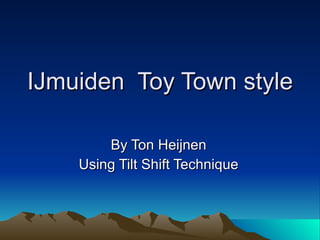 IJmuiden  Toy Town style By Ton Heijnen Using Tilt Shift Technique 