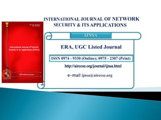 ISSN 0974 - 9330 (Online); 0975 - 2307 (Print)
e-mail ijnsa@airccse.org
ERA, UGC Listed Journal
 