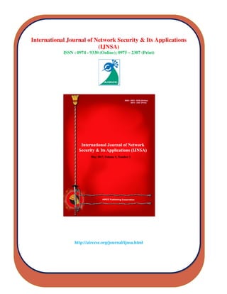 International Journal of Network Security & Its Applications
(IJNSA)
ISSN : 0974 - 9330 (Online); 0975 – 2307 (Print)
http://airccse.org/journal/ijnsa.html
 