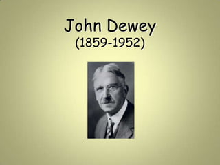 John Dewey
 (1859-1952)
 