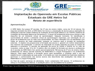 Fonte: https://pt.scribd.com/doc/300724128/Implantacao-do-Openredu-em-Escolas-Publicas-Estaduais-da-GRE-Metro-Sul
 