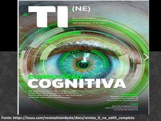 Fonte: https://issuu.com/revistatinordeste/docs/revista_ti_ne_ed45_completo
 