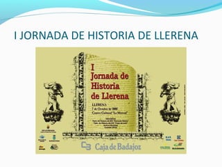 I JORNADA DE HISTORIA DE LLERENA
 