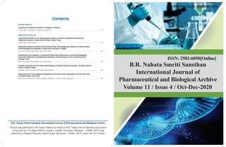 RNI Title Code: MPENG01378
B.R. Nahata Smriti Sansthan
International Journal of
Pharmaceutical and Biological Archive
Volume 11 / Issue 4 / Oct-Dec-2020
B.R. Nahata Smriti Sansthan International Journal of Pharmaceutical and Biological Archive
Printed and published by Mr. Rahul Nahata on behalf of B.R. Nahata Smriti Sansthan and printed
at Fun and Art, 29, Nagar Palika Complex, Gandhi Chouraha, Mandsaur - 458001 [M.P.] and
published at Nahata Chouraha, Station Road, Mandsaur - 458001 [M.P.] editor Mr. M.A.Naidu.
ISSN: 2582-6050[Online]
REVIEW ARTICLE
Cognition and Behavioral Effects in Epilepsy: A Review
K. Sravanthi, A. Sireesha, K. Bhavani, Nayudu Teja............................................................................................................................171
RESEARCH ARTICLES
Insecticidal Potential of Two Monoterpenes against Tribolium Castaneum (Herbst.) and
Sitophilus Oryzae (L.) Major Stored Product Insect Pests
Jyotika Brari, Varun Kumar..................................................................................................................................................................175
Dissolution Method Validation with Reverse Phase Chromatographic Method for Determination
of Eltrombopag Drug Release in Dissolution Samples of Tablets
Keyur Ahir, Sumer Singh, Dharti Patel, Miral Patel ............................................................................................................................182
Development and Validation of Reversed Phase-High-Performance Liquid Chromatography,
Dissolution Method for Simultaneous Estimation of Aminocaproic Acid in Pharmaceutical
Dosage Forms
Keyur Ahir, Sumer Singh, Dharti Patel, Miral Patel ............................................................................................................................190
Adverse Drug Reactions of Lithium Monotherapy in Bipolar Affective Disorder: An Observational
Study in Eastern Nepal
Deependra Prasad Sarraf, Suraj Nepal, Nidesh Sapkota.....................................................................................................................198
Biochemical and Toxicological Investigations of 5-Fluorouracil, Nimesulide, and Ascorbic Acid
in Hepatocellular Carcinoma
Mohd Asif, Nazim Hussain, Mokinur Rahman, Shubham J. Khairnar, Mithun Rudrapal....................................................................204
 
