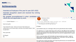 Achievements
• Awarded as Employee of the year for year 2021-2022.
• Awarded recognition award and received four shining
stars to date.
• My greatest accomplishment is when candidates and
clients like and appreciate my work.
 