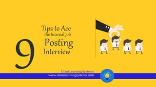 Tips to Ace
Posting
the Internal Job
Interview
www.citruslearningsystems.com
CitrusLearning Systems
 