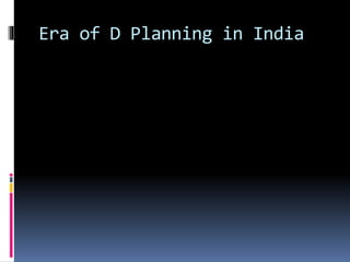 Era of D Planning in India
 