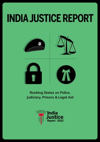 INDIA JUSTICE REPORT 2022 | i
INDIAJUSTICEREPORT
Ranking States on Police,
Judiciary, Prisons & Legal Aid
ndia
Justice
Report | 2022
 