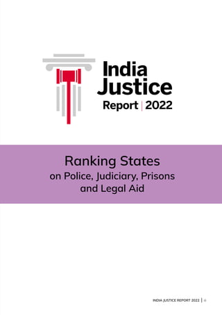 INDIA JUSTICE REPORT 2022 | iii
Ranking States
on Police, Judiciary, Prisons
and Legal Aid
India
Justice
Report | 2022
 