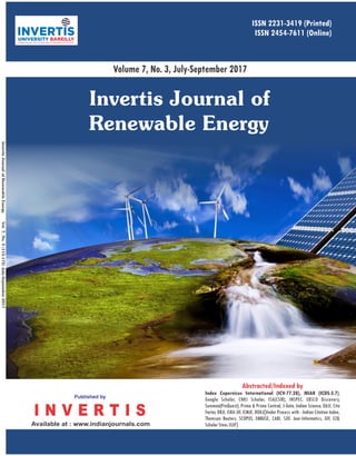 InvertisJournalofRenewableEnergyVol.7,No.3(115-172)July-September2017
ISSN 2231-3419
ISSN 2454-7611 (Online)
(Printed)
Volume 7, No. 3, July-September 2017
Available at : www.indianjournals.com
Abstracted/Indexed by
Index Copernicus International (ICV-77.28), MIAR (ICDS-3.7),
Google Scholar, CNKI Scholar, ISA(CSIR), INSPEC, EBSCO Discovery,
Summon(ProQuest), Primo & Primo Central, J-Gate, Indian Science, OAJI, Cite
Factor, DRJI, ISRA-JIF, ICMJE, DOAJ{Under Process with - Indian Citation Index,
Thomson Reuters, SCOPUS, EMBASE, CABI, SJIF, Jour-Informatics, GIF, EZB,
ScholarSteer,IIJIF}
 