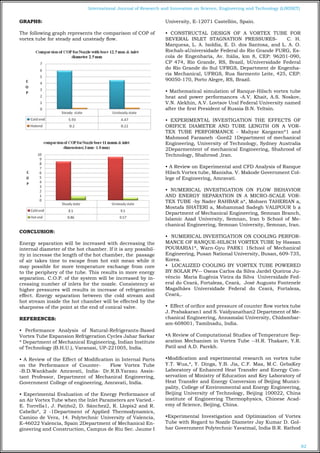 82
International Journal of Research and Innovation on Science, Engineering and Technology (IJRISET)
GRAPHS:
The following graph represents the comparison of COP of
vortex tube for steady and unsteady flow.
CONCLUSION:
Energy separation will be increased with decreasing the
internal diameter of the hot chamber. If it is any possibil-
ity in increase the length of the hot chamber, the passage
of air takes time to escape from hot exit mean while it
may possible for more temperature exchange from core
to the periphery of the tube. This results in more energy
separation. C.O.P. of the system will be increased by in-
creasing number of inlets for the nozzle. Consistency at
higher pressures will results in increase of refrigeration
effect. Energy separation between the cold stream and
hot stream inside the hot chamber will be effected by the
sharpness of the point at the end of conical valve.
REFERENCES:
• Performance Analysis of Natural-Refrigerants-Based
Vortex Tube Expansion Refrigeration Cycles Jahar Sarkar
* Department of Mechanical Engineering, Indian Institute
of Technology (B.H.U.), Varanasi, UP-221005, India.
• A Review of the Effect of Modification in Internal Parts
on the Performance of Counter- Flow Vortex Tube
-B.D.Wankhade Amravati, India- Dr.R.B.Yarasu Assis-
tant Professor, Department of Mechanical Engineering,
Government College of engineering, Amravati, India.
• Experimental Evaluation of the Energy Performance of
an Air Vortex Tube when the Inlet Parameters are Varied.-
E. Torrella1, J. Patiño2, D. Sánchez2, R. Llopis2 and R.
Cabello*, 2 -1Department of Applied Thermodynamics,
Camino de Vera, 14. Polytechnic University of Valencia,
E-46022 Valencia, Spain 2Department of Mechanical En-
gineering and Construction, Campus de Riu Sec. Jaume I
University, E-12071 Castellón, Spain.
• CONSTRUCTAL DESIGN OF A VORTEX TUBE FOR
SEVERAL INLET STAGNATION PRESSURES- C. H.
Marquesa, L. A. Isoldia, E. D. dos Santosa, and L. A. O.
Rochab-aUniversidade Federal do Rio Grande FURG, Es-
cola de Engenharia, Av. Itália, km 8, CEP: 96201-090,
CP 474, Rio Grande, RS, Brazil, bUniversidade Federal
do Rio Grande do Sul UFRGS, Department de Engenha-
ria Mechanical, UFRGS, Rua Sarmento Leite, 425, CEP:
90050-170, Porto Alegre, RS, Brazil.
• Mathematical simulation of Ranque-Hilsch vortex tube
heat and power performances -A.V. Khait, A.S. Noskov,
V.N. Alekhin, A.V. Lovtsov Ural Federal University named
after the first President of Russia B.N. Yeltsin.
• EXPERIMENTAL INVESTIGATION THE EFFECTS OF
ORIFICE DIAMETER AND TUBE LENGTH ON A VOR-
TEX TUBE PERFORMANCE - Mahyar Kargaran*1 and
Mahmood Farzaneh -Gord2 1Department of mechanical
Engineering, University of Technology, Sydney Australia
2Deparmentent of mechanical Engineering, Shahrood of
Technology, Shahrood ,Iran.
• A Review on Experimental and CFD Analysis of Ranque
Hilsch Vortex tube, Manisha. V. Makode Government Col-
lege of Engineering, Amravati.
• NUMERICAL INVESTIGATION ON FLOW BEHAVIOR
AND ENERGY SEPARATION IN A MICRO-SCALE VOR-
TEX TUBE -by Nader RAHBAR a*, Mohsen TAHERIAN a,
Mostafa SHATERI a, Mohammad Sadegh VALIPOUR b a
Department of Mechanical Engineering, Semnan Branch,
Islamic Azad University, Semnan, Iran b School of Me-
chanical Engineering, Semnan University, Semnan, Iran.
• NUMERICAL INVESTIGATION ON COOLING PERFOR-
MANCE OF RANQUE-HILSCH VORTEX TUBE by Hassan
POURARIA1*, Warn-Gyu PARK1 1School of Mechanical
Engineering, Pusan National University, Busan, 609-735,
Korea.
• LOCALIZED COOLING BY VORTEX TUBE POWERED
BY SOLAR PV-- Oseas Carlos da Silva Jardel Queiroz Ju-
vêncio Maria Eugênia Vieira da Silva Universidade Fed-
eral do Ceará, Fortaleza, Ceará, José Augusto Fontenele
Magalhães Universidade Federal do Ceará, Fortaleza,
Ceará,.
• Effect of orifice and pressure of counter flow vortex tube
J. Prabakaran1 and S. Vaidyanathan2 Department of Me-
chanical Engineering, Annamalai University, Chidambar-
am-608001, Tamilnadu, India.
•A Review of Computational Studies of Temperature Sep-
aration Mechanism in Vortex Tube --H.R. Thakare, Y.R.
Patil and A.D. Parekh.
•Modification and experimental research on vortex tube
Y.T. Wua,*, Y. Dinga, Y.B. Jia, C.F. Maa, M.C. GebaKey
Laboratory of Enhanced Heat Transfer and Energy Con-
servation of Ministry of Education and Key Laboratory of
Heat Transfer and Energy Conversion of Beijing Munici-
pality, College of Environmental and Energy Engineering,
Beijing University of Technology, Beijing 100022, China
institute of Engineering Thermophysics, Chinese Acad-
emy of Science, Beijing, China.
•Experimental Investigation and Optimization of Vortex
Tube with Regard to Nozzle Diameter Jay Kumar D. Gol-
har Government Polytechnic Yavatmal, India B.R. Rathod
 