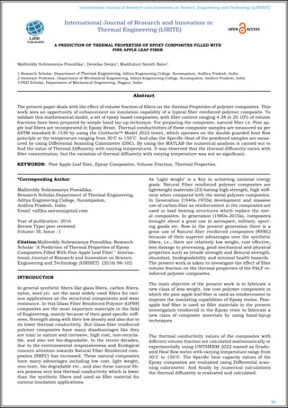 98
International Journal of Research and Innovation on Science, Engineering and Technology (IJRISET)
A PREDICTION OF THERMAL PROPERTIES OF EPOXY COMPOSITES FILLED WITH
PINE APPLE LEAF FIBER
Mallireddy Subramanya Pravallika1
, Devadas Deepu2
, Maddukuri Sarath Babu3
.
1 Research Scholar, Department of Thermal Engineering, Aditya Engineering College, Surampalem, Andhra Pradesh, India.
2 Assistant Professor, Department of Mechanical Engineering, Aditya Engineering College, Surampalem, Andhra Pradesh, India.
3 PHD Scholar, Department of Mechanical Engineering, Nagpur, India.
*Corresponding Author:
Mallireddy Subramanya Pravallika,
Research Scholar,Department of Thermal Engineering,
Aditya Engineering College, Surampalem,
Andhra Pradesh, India.
Email: vallika.sairam@gmail.com
Year of publication: 2016
Review Type: peer reviewed
Volume: III, Issue : I
Citation:Mallireddy Subramanya Pravallika, Research
Scholar "A Prediction of Thermal Properties of Epoxy
Composites Filled With Pine Apple Leaf Fiber " Interna-
tional Journal of Research and Innovation on Science,
Engineering and Technology (IJRISET) (2016) 98-102.
INTRODUCTION
In general synthetic fibers like glass fibers, carbon fibers,
nylon, wool etc. are the most widely used fillers for vari-
ous applications as the structural components and wear
resistance. In this Glass Fiber Reinforced Polymer (GFRP)
composites are the most important materials in the field
of Engineering, mainly because of their good specific stiff-
ness, Strength along with their low density and also due to
its lower thermal conductivity. But Glass fiber reinforced
polymer composites have many disadvantages like they
are toxic in nature and corrosive, high cost, non-recycla-
ble, and also not bio-degradable. In the recent decades,
due to the environmental responsiveness and Ecological
concern attention towards Natural Fiber Reinforced com-
posites (NRFC) has increased. These natural composites
have many advantages including low cost, light weight,
non-toxic, bio degradable etc., and also these natural fib-
ers possess very less thermal conductivity which is lower
than the synthetic fibers and used as filler material for
various insulation applications.
As ‘Light weight’ is a Key in achieving national energy
goals. Natural Fiber reinforced polymer composites are
lightweight materials (33) having high strength, high stiff-
ness when compared with the metal polymer composites.
In Generation (1940s-1970s) development and massive
use of carbon fiber as reinforcement in the composites are
used in load bearing structures which replace the met-
al composites. In generation (1980s-2010s), composites
brought about a great use in aerospace, military, sport-
ing goods etc. Now in the present generation there is a
great use of Natural fiber reinforced composites (NFRC)
because of their superior advantages over the synthetic
fibers, i.e., there are relatively low weight, cost effective,
less damage to processing, good mechanical and physical
properties such as tensile strength and flexural strength,
abundant, biodegradability and minimal health hazards.
The present work is taken to investigate the effect of fiber
volume fraction on the thermal properties of the PALF re-
inforced polymer composites.
The main objective of the present work is to fabricate a
new class of less weight, low cost polymer composites in
which the pine apple leaf fiber is used as reinforcement to
improve the insulating capabilities of Epoxy resins. Pine-
apple leaf fiber is used as filler materials in the present
investigation reinforced in the Epoxy resin to fabricate a
new class of composite materials by using hand-layup
techniques.
The thermal conductivity values of the composites with
different volume fraction are calculated mathematically or
experimentally using UNITHERM 2022 named as Gradu-
ated Heat flow meter with varying temperature range from
30˚C to 150˚C. The Specific heat capacity values of the
Epoxy composites are evaluated using Differential scan-
ning calorimeter. And finally by numerical calculations
the thermal diffusivity is evaluated and calculated.
Abstract
The present paper deals with the effect of volume fraction of fillers on the thermal Properties of polymer composites. This
work sees an opportunity of enhancement on insulation capability of a typical fiber reinforced polymer composite. To
validate this mathematical model, a set of epoxy based composites, with fiber content ranging 4.38 to 20.10% of volume
fractions have been prepared by simple hand lay-up technique. For preparing the composite, natural fiber i.e. Pine ap-
ple leaf fibers are incorporated in Epoxy Resin. Thermal conductivities of these composite samples are measured as per
ASTM standard E-1530 by using the Unitherm™ Model 2022 tester, which operates on the double guarded heat flow
principle at the temperature ranging from 30˚C to 150˚C. And also the Specific Heat of the powdered samples are meas-
ured by using Differential Scanning Calorimeter (DSC). By using the MATLAB the numerical analysis is carried out to
find the value of Thermal Diffusivity with varying temperatures. It was observed that the thermal diffusivity varies with
fiber concentration, but the variation of thermal diffusivity with varying temperature was not so significant.
KEYWORDS: Pine Apple Leaf fiber, Epoxy Composites, Volume Fraction, Thermal Properties.
International Journal of Research and Innovation in
Thermal Engineering (IJRITE)
 