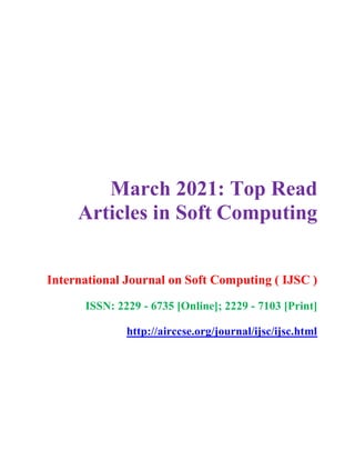 March 2021: Top Read
Articles in Soft Computing
International Journal on Soft Computing ( IJSC )
ISSN: 2229 - 6735 [Online]; 2229 - 7103 [Print]
http://airccse.org/journal/ijsc/ijsc.html
 