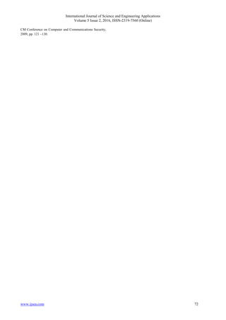 International Journal of Science and Engineering Applications
Volume 5 Issue 2, 2016, ISSN-2319-7560 (Online)
www.ijsea.com 72
CM Conference on Computer and Communications Security,
2009, pp. 121 –130.
 