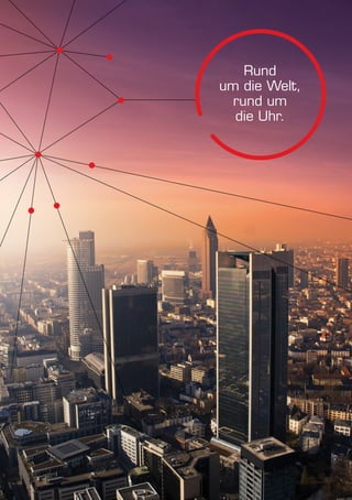 Rund 
um die Welt, 
rund um 
die Uhr. 
 