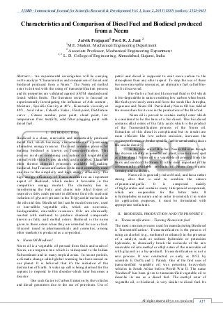IJSRD - International Journal for Scientific Research & Development| Vol. 1, Issue 2, 2013 | ISSN (online): 2321-0613
All rights reserved by www.ijsrd.com 327
Characteristics and Comparison of Diesel Fuel and Biodiesel produced
from a Neem
Jaivik Prajapati1
Prof. R. J. Jani 2
1
M.E. Student, Mechanical Engineering Department
2
Associate Professor, Mechanical Engineering Department
1, 2
L. D. College of Engineering, Ahmedabad, Gujarat, India
Abstract— An experimental investigation will be carrying
out to analyze “Characteristics and comparison of diesel and
biodiesel produced from a Neem.” The Neem oil methyl
ester is derived with the using of transesterification process
and its properties are validated against ASTM standards and
found within limits. The literature review is focused on
experimentally investigating the influence of Ash content ,
Moisture , Specific Gravity at 400
c , Kinematic viscosity at
400
c, Acid value , Calorific Value , Flash point, Distillation
curve , Cetane number, pour point, cloud point, low
temperature flow test(lift), cold filter plugging point with
diesel fuel .
I. INTRODUCTION
Biodiesel is a clean, renewable and domestically produced
diesel fuel, which has many characteristics of a promising
alternative energy resource. The most common process for
making biodiesel is known as Transesterification. This
process involves combining any natural oil (vegetable or
animal) with virtually any alcohol, and a catalyst. There are
other thermo chemical processes available for making
biodiesel, but Transesterification is the most commonly used
one due to the simplicity and high energy efficiency. The
high energy efficiency of Transesterification an important
aspect of Biodiesel, which makes it favorable in the
competitive energy market. The chemistry lies in
transforming the Fatty acid chains into Alkyl Esters of
respective fatty acids present in different feed oils used and
isolation of glycerol present in the Triglyceride molecule in
the oils and fats. Biodiesel fuel can be made from new, used
or non-edible vegetable oils, which are non-toxic,
biodegradable, renewable resources. Oils are chemically
reacted with methanol to produce chemical compounds
known as fatty acid methyl esters. Biodiesel is the name
given to these esters when they are intended for use as fuel.
Glycerol (used in pharmaceuticals and cosmetics, among
other markets) is produced as a co-product.
A. Neem Oil Biodiesel
Neem oil is a vegetable oil pressed from fruits and seeds of
Neem, an evergreen tree which is widespread to the Indian
Subcontinent and in many tropical areas. In recent periods,
a climatic change called global warming has been sensed on
our planet. It is believed that it's the initiation of the
destruction of Earth. A wake up call is being alarmed for the
sapiens to respond to this disorder which later becomes a
disaster.
One such factor is Carbon Emission by the vehicles
and diesel generators due to the use of petroleum. Use of
petrol and diesel is supposed to emit more carbon to the
atmosphere than any other aspect. To stop the use of these
two non-renewable resources, an alternative fuel called Bio-
fuel is discovered.
Bio-fuel is a fuel just like normal fluid or Oil which
is bio-degradable in nature emitting low carbon when burnt.
Bio-fuels previously extracted from the seeds like Jatropha,
sugarcane and Neem Oil. Particularly Neem Oil has tickled
the researchers for its use in the production of the Bio-fuel.
Neem oil is proved to contain methyl ester which
is considered to be the base of a bio diesel. This bio diesel
contains alkyl esters of the fatty acids which is the product
of the Transesterification process of the Neem oil.
Extraction of this diesel is complicated but its results are
more efficient like low carbon emission, increases the
engine performance, brake specific fuel is saved and reduces
the smoke density.
In the new era of Bio-fuel, Neem Oil even though
has its own identity as a medicinal plant, creates a new spot
as a bio diesel. Neem oil is a vegetable oil pressed from the
fruits and seeds of the Neem. It is the most important of the
commercially available products of Neem for organic
farming and medicines.
Neem oil is generally red as blood, and has a rather
strong odor that is said to combine the odours
of peanut and garlic. It is composed mainly
of triglycerides and contains many triterpenoid compounds,
which are responsible for the bitter taste. It
is hydrophobic in nature and in order to emulsify it in water
for application purposes, it must be formulated with
appropriate surfactants.
II. BIODIESEL PRODUCTION AND ITS PROPERTY
A. Transesterification: - Turning Neem in to fuel
The most common process used for manufacturing Biodiesel
is Transesterification‘. Transesterification is the process of
using an alcohol (e.g., methanol or ethanol) in the presence
of a catalyst, such as sodium hydroxide or potassium
hydroxide, to chemically break the molecule of the raw
renewable oil into methyl or ethyl esters of the renewable oil
with glycerol as a by-product‖. Transesterification is not a
new process. It was conducted, as early as 1853, by
scientists E. Duffy and J. Patrick. One of the first uses of
transesterified vegetable oil was powering heavy-duty
vehicles in South Africa before World War II. The name
"biodiesel" has been given to transesterified vegetable oil to
describe its use as a diesel fuel. The methyl ester of
vegetable oil, or biodiesel, is very similar to diesel fuel. Its
 