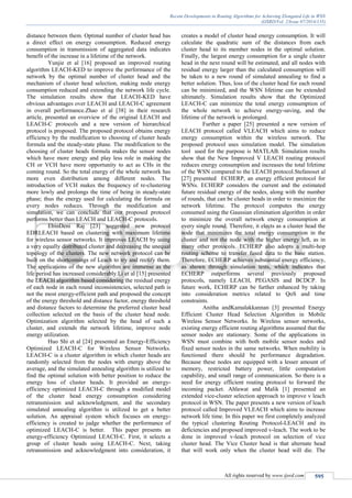 Recent Developments in Routing Algorithms for Achieving Elongated Life in WSN
(IJSRD/Vol. 2/Issue 07/2014/135)
All rights reserved by www.ijsrd.com 595
distance between them. Optimal number of cluster head has
a direct effect on energy consumption. Reduced energy
consumption in transmission of aggregated data indicates
benefit of the increase in a lifetime of the network.
Yunjie et al [16] proposed an improved routing
algorithm LEACH-KED to improve the performance of the
network by the optimal number of cluster head and the
mechanism of cluster head selection, making node energy
consumption reduced and extending the network life cycle.
The simulation results show that LEACH-KED have
obvious advantages over LEACH and LEACH-C agreement
in overall performance.Zhao et al [38] in their research
article, presented an overview of the original LEACH and
LEACH-C protocols and a new version of hierarchical
protocol is proposed. The proposed protocol obtains energy
efficiency by the modification to choosing of cluster heads
formula and the steady-state phase. The modification to the
choosing of cluster heads formula makes the sensor nodes
which have more energy and play less role in making the
CH or VCH have more opportunity to act as CHs in the
coming round. So the total energy of the whole network has
more even distribution among different nodes. The
introduction of VCH makes the frequency of re-clustering
more lowly and prolongs the time of being in steady-state
phase; thus the energy used for calculating the formula on
every nodes reduces. Through the modification and
simulation, we can conclude that our proposed protocol
performs better than LEACH and LEACH-C protocols.
EbinDeni Raj [23] suggested new protocol
EDRLEACH based on clustering with maximum lifetime
for wireless sensor networks. It improves LEACH by using
a very equally distributed cluster and decreasing the unequal
topology of the clusters. The new network protocol can be
built on the shortcomings of Leach to try and rectify them.
The applications of the new algorithm are immense as the
life period has increased considerably.Li et al [15] presented
the LEACH algorithm based considering the residual energy
of each node in each round inconsistencies, selected path is
not the most energy-efficient path and proposed the concept
of the energy threshold and distance factor, energy threshold
and distance factors to determine the preferred cluster head
collection selected on the basis of the cluster head node.
Optimization algorithm selected by the head of such a
cluster, and extends the network lifetime, improve node
energy utilization.
Huo Shi et al [24] presented an Energy-Efficiency
Optimized LEACH-C for Wireless Sensor Networks.
LEACH-C is a cluster algorithm in which cluster heads are
randomly selected from the nodes with energy above the
average, and the simulated annealing algorithm is utilized to
find the optimal solution with better position to reduce the
energy loss of cluster heads. It provided an energy-
efficiency optimized LEACH-C through a modified model
of the cluster head energy consumption considering
retransmission and acknowledgment, and the secondary
simulated annealing algorithm is utilized to get a better
solution. An appraisal system which focuses on energy-
efficiency is created to judge whether the performance of
optimized LEACH-C is better. This paper presents an
energy-efficiency Optimized LEACH-C. First, it selects a
group of cluster heads using LEACH-C. Next, taking
retransmission and acknowledgment into consideration, it
creates a model of cluster head energy consumption. It will
calculate the quadratic sum of the distances from each
cluster head to its member nodes in the optimal solution.
Finally, the largest energy consumption for a single cluster
head in the next round will be estimated, and all nodes with
residual energy larger than the calculated consumption will
be taken to a new round of simulated annealing to find a
better solution. Thus, loss of the cluster head for each round
can be minimized, and the WSN lifetime can be extended
ultimately. Simulation results show that the Optimized
LEACH-C can minimize the total energy consumption of
the whole network to achieve energy-saving, and the
lifetime of the network is prolonged.
Further a paper [25] presented a new version of
LEACH protocol called VLEACH which aims to reduce
energy consumption within the wireless network. The
proposed protocol uses simulation model. The simulation
tool used for the purpose is MATLAB. Simulation results
show that the New Improved V LEACH routing protocol
reduces energy consumption and increases the total lifetime
of the WSN compared to the LEACH protocol.Stefanoset al
[27] presented ECHERP, an energy efficient protocol for
WSNs. ECHERP considers the current and the estimated
future residual energy of the nodes, along with the number
of rounds, that can be cluster heads in order to maximize the
network lifetime. The protocol computes the energy
consumed using the Gaussian elimination algorithm in order
to minimize the overall network energy consumption at
every single round. Therefore, it elects as a cluster head the
node that minimizes the total energy consumption in the
cluster and not the node with the higher energy left, as in
many other protocols. ECHERP also adopts a multi-hop
routing scheme to transfer fused data to the base station.
Therefore, ECHERP achieves substantial energy efficiency,
as shown through simulation tests, which indicates that
ECHERP outperforms several previously proposed
protocols, namely LEACH, PEGASIS and BCDCP. In
future work, ECHERP can be further enhanced by taking
into consideration metrics related to QoS and time
constraints.
Anitha andKamalakkannan [3] presented Energy
Efficient Cluster Head Selection Algorithm in Mobile
Wireless Sensor Networks. In Wireless sensor networks,
existing energy efficient routing algorithms assumed that the
sensor nodes are stationary. Some of the applications in
WSN must combine with both mobile sensor nodes and
fixed sensor nodes in the same networks. When mobility is
functioned there should be performance degradation.
Because these nodes are equipped with a lesser amount of
memory, restricted battery power, little computation
capability, and small range of communication. So there is a
need for energy efficient routing protocol to forward the
incoming packet. Ahlawat and Malik [1] presented an
extended vice-cluster selection approach to improve v leach
protocol in WSN. The paper presents a new version of leach
protocol called Improved VLEACH which aims to increase
network life time. In this paper we first completely analyzed
the typical clustering Routing Protocol-LEACH and its
deficiencies and proposed improved v-leach. The work to be
done in improved v-leach protocol on selection of vice
cluster head. The Vice Cluster head is that alternate head
that will work only when the cluster head will die. The
 