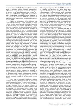 Recent Developments in Routing Algorithms for Achieving Elongated Life in WSN
(IJSRD/Vol. 2/Issue 07/2014/135)
All rights reserved by www.ijsrd.com 596
process of vice cluster head selection on the basis of three
factors i.e. Minimum distance, maximum residual energy,
and minimum energy. The proposed approach will improve
the network life as never the cluster head will die. As a
cluster head will die it will be replaced by it’s vice Cluster
head. After a number of simulations, it was found that the
new version of improved v- LEACH outperforms the
original version of leach protocol by increasing the network
life time 49.37%.
Park et al [20] presented A Novel Cluster Head
Selection Method based on K-Means Algorithm for Energy
Efficient Wireless Sensor Network. In this paper we propose
an efficient cluster head selection method using K-means
algorithm to maximize the energy efficiency of wireless
sensor network. It is based on the concept of finding the
cluster head minimizing the sum of Euclidean distances
between the head and member nodes. . This is mainly due to
effective selection of the CHs such that the distances
between the CH and the member nodes become minimal.
We have proposed to group the sensor nodes into several
clusters by using K-means algorithm in this paper. Authors
in [8] presented an optimal Algorithm based on gridding and
clustering for decrease energy consumption in WSN. This
proposed approach emphasizes on increasing network
lifetime which reduces data redundancy via clustering
algorithms and gridding. The proposed algorithm was
derived from clustering and the grid- based routing
protocols. It follows the clustering routing protocol in data
gathering and tries to optimize energy consumption with
identifying sensors that sense same data besides integrating
gridding and clustering protocols.Messai[13] presented a
new clustering scheme for wireless sensor networks. In this
paper, it proposed a novel Energy-Aware Clustering
algorithm (EAC) for prolong the wireless sensor network
lifetime. EAC achieves a good performance in terms of
lifetime by balancing the energy load among all the sensor
nodes in the network. In EAC scheme, the cluster heads and
their members are selected according to two parameters: the
remaining residual energy and the distance of member’s
sensor nodes to theirs cluster heads sensor nodes. This
parameters conduct to select the appropriate sensor nodes as
cluster heads and nearest sensor nodes as members. By this
way the lifetime of WSNs is extended.EAC introduces the
energy factor for cluster head selection and distance factor
for non-cluster heads to select its cluster head. Simulation
results show that the proposed algorithm increases the
network lifetime in compare of the well-known LEACH
protocol.
Chen et al [6] presented A Low-Energy Adaptive
Clustering Hierarchy Architecture with an Intersection-
based Coverage Algorithm in Wireless Sensor Networks. To
extend the system lifetime, it used the intersection-based
coverage algorithm (IBCA) to address lifetime; its
introduction causes sensor nodes to enter sleep mode when
not operating. This algorithm can achieve reduced energy
consumption in transmission. And then combine IBCA with
Low-energy adaptive clustering hierarchy (LEACH)
architecture to improve system performance. Simulation
results show that the performance of the proposed LEACH
architecture with IBCA perform better than LEACH
architecture with phase-based coverage algorithm (PBCA)
in terms of energy consumption, number of surviving nodes
and sensing areas. By using IBCA, the WSN’s sensor nodes
are classified into two types, i.e., active nodes, which
responsible for detecting data, and the sleep mode nodes,
which remain idle. Therefore, the entire system requires less
live sensor nodes to cover a sensor field. The nodes to enter
sleep mode are determined using IBCA, and do not perform
any functions, which reduces energy consumption. Finally,
the system is constructed by only active nodes, further
reducing the energy consumption of the WSN. On the other
hand, IBCA selected a greater number of redundant nodes
than did PBCA, the main reason being that, with IBCA, a
greater number of sensor nodes can be used for judgment.
For this reason, the application of IBCA to the LEACH
architecture improves the system lifetime.
Tyagi and Gupta [21] presented EHE-LEACH:
Enhanced heterogeneous LEACH protocol for lifetime
enhancement of wireless SNs. As SNs are battery operated,
so efficient utilization of energy during various operations in
WSNs is one of the major issues which requires special
attention. It has been observed in literature that Hierarchical
clustering and the node heterogeneity are the two parameters
by which the lifetime of WSNs can be enhanced. Keeping in
view of the above, in this paper, Enhanced Heterogeneous
LEACH (EHE-LEACH) Protocol is proposed for Lifetime
Enhancement of SNs. A fixed distance based threshold is
used for the bifurcation of direct communication and cluster
based communication in the proposed scheme. SNs near to
the BS communicate directly and those which are far away
from the BS use cluster based communication. To evaluate
the performance of the proposed scheme two key parameters
known as: Half Nodes Alive (HNA) and Last Node Alive
(LNA) are selected. By selecting the distance based
threshold with the ratio of 1:9 between direct
communication and cluster based communication it has been
observed that EHE-LEACH has better network lifetime with
respect to various parameters in comparison to the other
well-known proposals such as LEACH.
Mahmood et al 17] presented modified LEACH
(MODLEACH): A Variant of LEACH for WSNs. In this
work, MODLEACH is proposed, a new variant of LEACH
that can further be utilized in other clustering routing
protocols for better efficiency. MODLEACH tends to
minimize network energy consumption by efficient cluster
head replacement after very first round and dual transmitting
power levels for intra cluster and cluster head to base station
communication. In MODLEACH, a cluster head will only
be replaced when its energy falls below certain threshold
minimizing routing load of protocol. Hence, cluster head
replacement procedure involves residual energy of cluster
head at the start of each round. Further, soft and hard
thresholds are implemented on MODLEACH to give a
comparison on performances of these protocols considering
throughput and energy utilization. Ahmed and Qazi [2]
presented Cluster Head Selection Algorithm for Mobile
Wireless Sensor Networks. In this paper Basic LEACH
protocol has been modified with our proposed LEACH-
MAE (LEACH Mobile Average Energy based) protocol to
overcome its shortcomings to support mobility along with
the new average energy based Cluster Head selection
technique. Simulation in NS2 shows that proposed
algorithm improves network life time up to 25 % as well as
helps to maintain the equal distribution of energy resource
 
