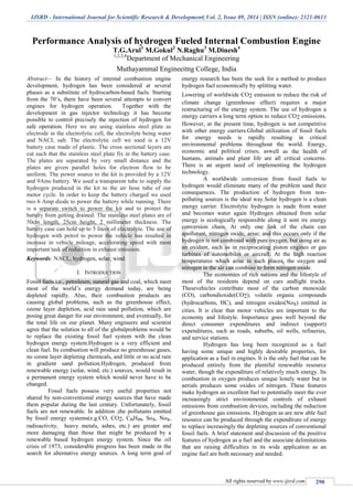 IJSRD - International Journal for Scientific Research & Development| Vol. 2, Issue 09, 2014 | ISSN (online): 2321-0613
All rights reserved by www.ijsrd.com 290
Performance Analysis of hydrogen Fueled Internal Combustion Engine
T.G.Arul1
M.Gokul2
N.Raghu3
M.Dinesh4
1,2,3,4
Department of Mechanical Engineering
Muthayammal Engineeitng College, India
Abstract— In the history of internal combustion engine
development, hydrogen has been considered at several
phases as a substitute of hydrocarbon-based fuels. Starting
from the 70’s, there have been several attempts to convert
engines for hydrogen operation. Together with the
development in gas injector technology it has become
possible to control precisely the injection of hydrogen for
safe operation. Here we are using stainless steel plate as
electrode in the electrolytic cell, the electrolyte being water
and NACL salt. The electrolytic cell we used is a 12V
battery case made of plastic. The cross sectional layers are
cut such that the stainless steel plate fix in the battery case.
The plates are separated by very small distance and the
plates are given parallel holes for electron flow to be
uniform. The power source to the kit is provided by a 12V
and 9Ams battery. We used a transparent tube to supply the
hydrogen produced in the kit to the air hose tube of our
motor cycle. In order to keep the battery charged we used
two 6 Amp diode to power the battery while running. There
is a separate switch to power the kit and to protect the
battery from getting drained. The stainless steel plates are of
50cm length, 25cm height, 2 millimeter thickness. The
battery case can hold up to 5 liters of electrolyte. The use of
hydrogen with petrol to power the vehicle has resulted in
increase in vehicle mileage, accelerating speed with most
important task of reduction in exhaust emission.
Keywords: NACL, hydrogen, solar, wind
I. INTRODUCTION
Fossil fuels i.e., petroleum, natural gas and coal, which meet
most of the world’s energy demand today, are being
depleted rapidly. Also, their combustion products are
causing global problems, such as the greenhouse effect,
ozone layer depletion, acid rain sand pollution, which are
posing great danger for our environment, and eventually, for
the total life on our planet. Many engineers and scientist
agree that the solution to all of the globalproblems would be
to replace the existing fossil fuel system with the clean
hydrogen energy system.Hydrogen is a very efficient and
clean fuel. Its combustion will produce no greenhouse gases,
no ozone layer depleting chemicals, and little or no acid rain
in gradient sand pollution.Hydrogen, produced from
renewable energy (solar, wind, etc.) sources, would result in
a permanent energy system which would never have to be
changed.
Fossil fuels possess very useful properties not
shared by non-conventional energy sources that have made
them popular during the last century. Unfortunately, fossil
fuels are not renewable. In addition ,the pollutants emitted
by fossil energy systems(e.g.CO, CO2, CnHm, Sox, Nox,
radioactivity, heavy metals, ashes, etc.) are greater and
more damaging than those that might be produced by a
renewable based hydrogen energy system. Since the oil
crisis of 1973, considerable progress has been made in the
search for alternative energy sources. A long term goal of
energy research has been the seek for a method to produce
hydrogen fuel economically by splitting water.
Lowering of worldwide CO2 emission to reduce the risk of
climate change (greenhouse effect) requires a major
restructuring of the energy system. The use of hydrogen a
energy carriers a long term option to reduce CO2 emissions.
However, at the present time, hydrogen is not competitive
with other energy carriers.Global utilization of fossil fuels
for energy needs is rapidly resulting in critical
environmental problems throughout the world. Energy,
economic and political crises, aswell as the health of
humans, animals and plant life are all critical concerns.
There is an urgent need of implementing the hydrogen
technology.
A worldwide conversion from fossil fuels to
hydrogen would eliminate many of the problem sand their
consequences. The production of hydrogen from non-
polluting sources is the ideal way.Solar hydrogen is a clean
energy carrier. Electrolytic hydrogen is made from water
and becomes water again Hydrogen obtained from solar
energy is ecologically responsible along it sent ire energy
conversion chain. At only one link of the chain can
apollutant, nitrogen oxide, arise; and this occurs only if the
hydrogen is not combined with pure oxygen, but using air as
an oxidant, such as in reciprocating piston engines or gas
turbines of automobiles or aircraft. At the high reaction
temperatures which arise in such places, the oxygen and
nitrogen in the air can combine to form nitrogen oxide.
The economies of rich nations and the lifestyle of
most of the residents depend on cars andlight trucks.
Thesevehicles contribute most of the carbon monoxide
(CO), carbondioxide(CO2), volatile organic compounds
(hydrocarbons, HC), and nitrogen oxides(Nox) emitted in
cities. It is clear that motor vehicles are important to the
economy and lifestyle. Importance goes well beyond the
direct consumer expenditures and indirect (support)
expenditures, such as roads, suburbs, oil wells, refineries,
and service stations.
Hydrogen has long been recognized as a fuel
having some unique and highly desirable properties, for
application as a fuel in engines. It is the only fuel that can be
produced entirely from the plentiful renewable resource
water, though the expenditure of relatively much energy. Its
combustion in oxygen produces unique lonely water but in
aerials produces some oxides of nitrogen. These features
make hydrogen an excellent fuel to potentially meet the ever
increasingly strict environmental controls of exhaust
emissions from combustion devices, including the reduction
of greenhouse gas emissions. Hydrogen as are new able fuel
resource can be produced through the expenditure of energy
to replace increasingly the depleting sources of conventional
fossil fuels. A brief statement and discussion of the positive
features of hydrogen as a fuel and the associate delimitations
that are raising difficulties in its wide application as an
engine fuel are both necessary and needed.
 