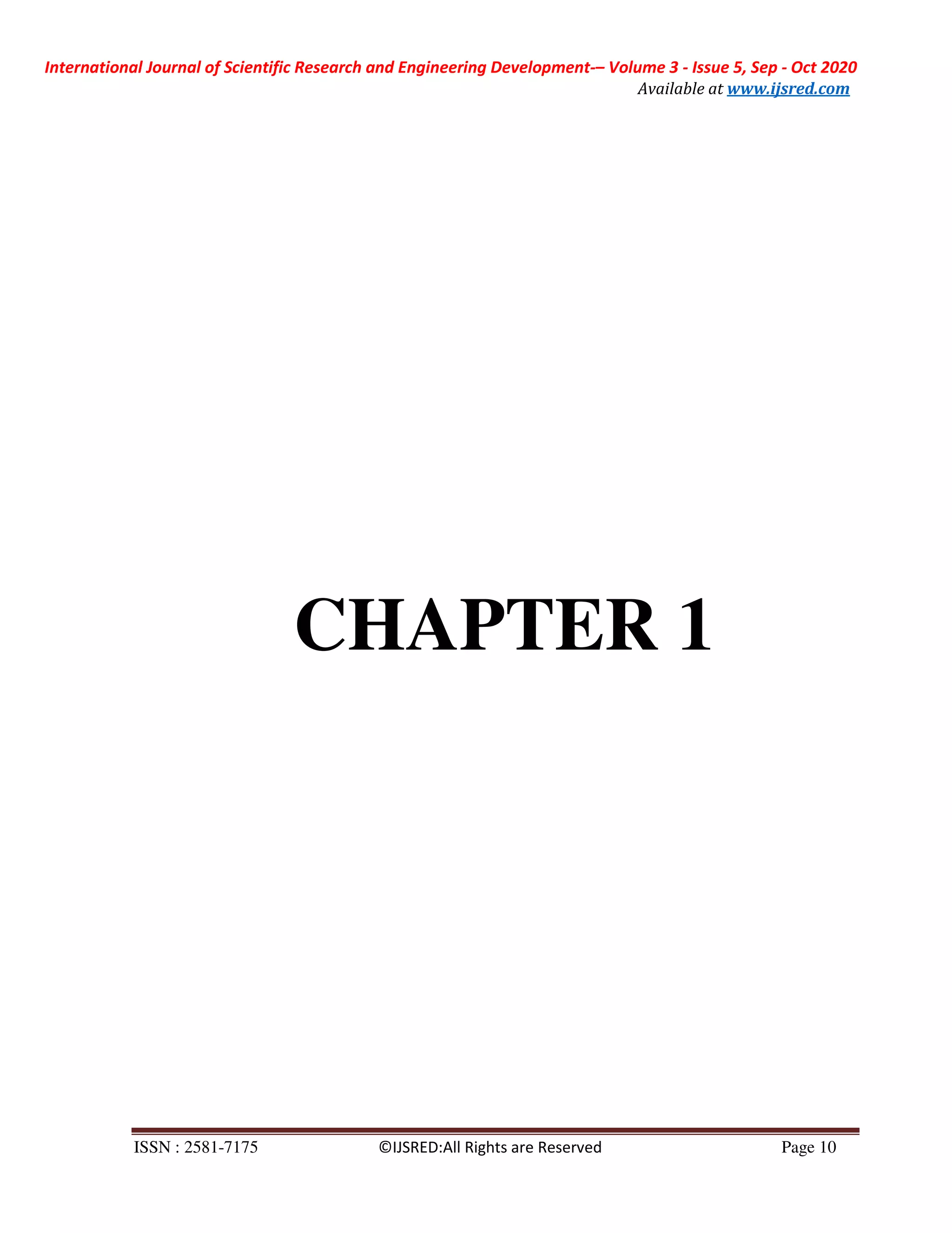 International Journal of Scientific Research and Engineering Development-– Volume 3 - Issue 5, Sep - Oct 2020
Available at www.ijsred.com
ISSN : 2581-7175 ©IJSRED:All Rights are Reserved Page 10
CHAPTER 1
 