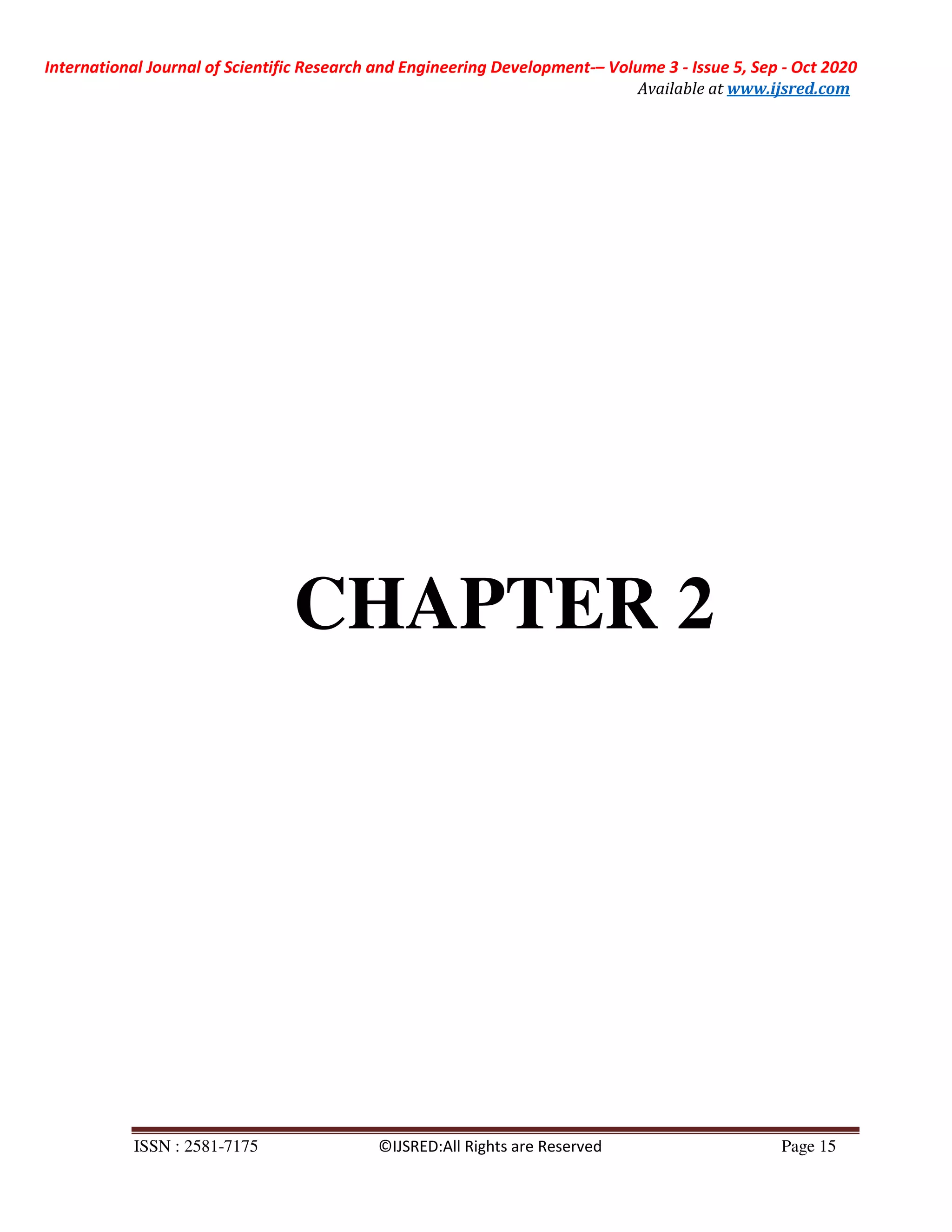 International Journal of Scientific Research and Engineering Development-– Volume 3 - Issue 5, Sep - Oct 2020
Available at www.ijsred.com
ISSN : 2581-7175 ©IJSRED:All Rights are Reserved Page 15
CHAPTER 2
 