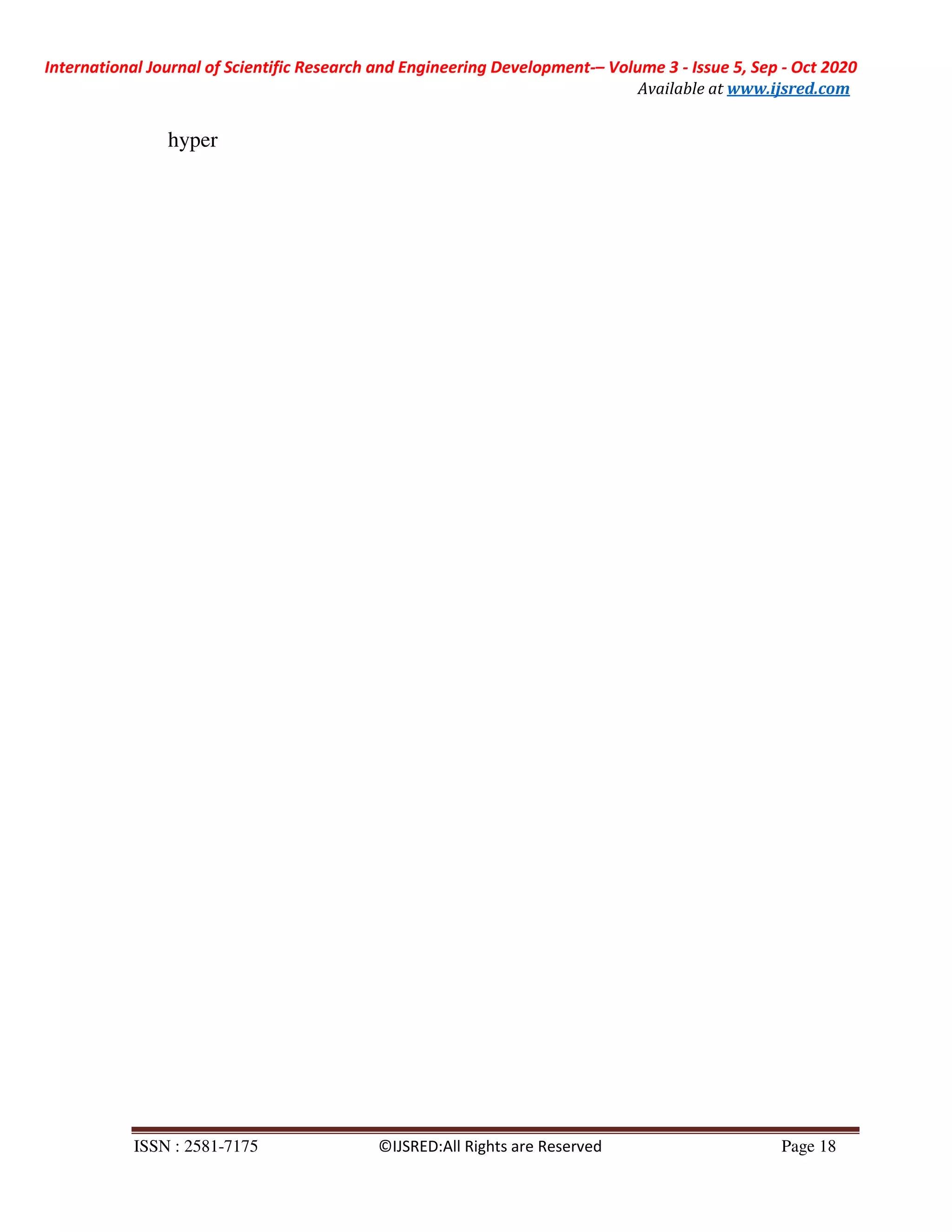 International Journal of Scientific Research and Engineering Development-– Volume 3 - Issue 5, Sep - Oct 2020
Available at www.ijsred.com
ISSN : 2581-7175 ©IJSRED:All Rights are Reserved Page 18
hyper
 