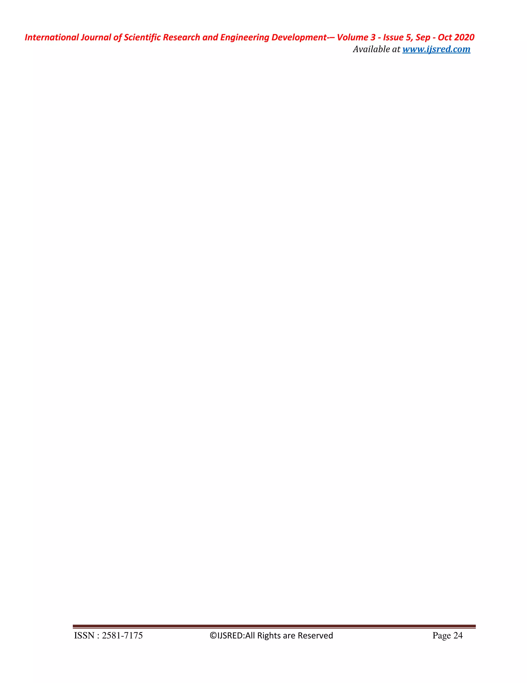 International Journal of Scientific Research and Engineering Development-– Volume 3 - Issue 5, Sep - Oct 2020
Available at www.ijsred.com
ISSN : 2581-7175 ©IJSRED:All Rights are Reserved Page 24
 