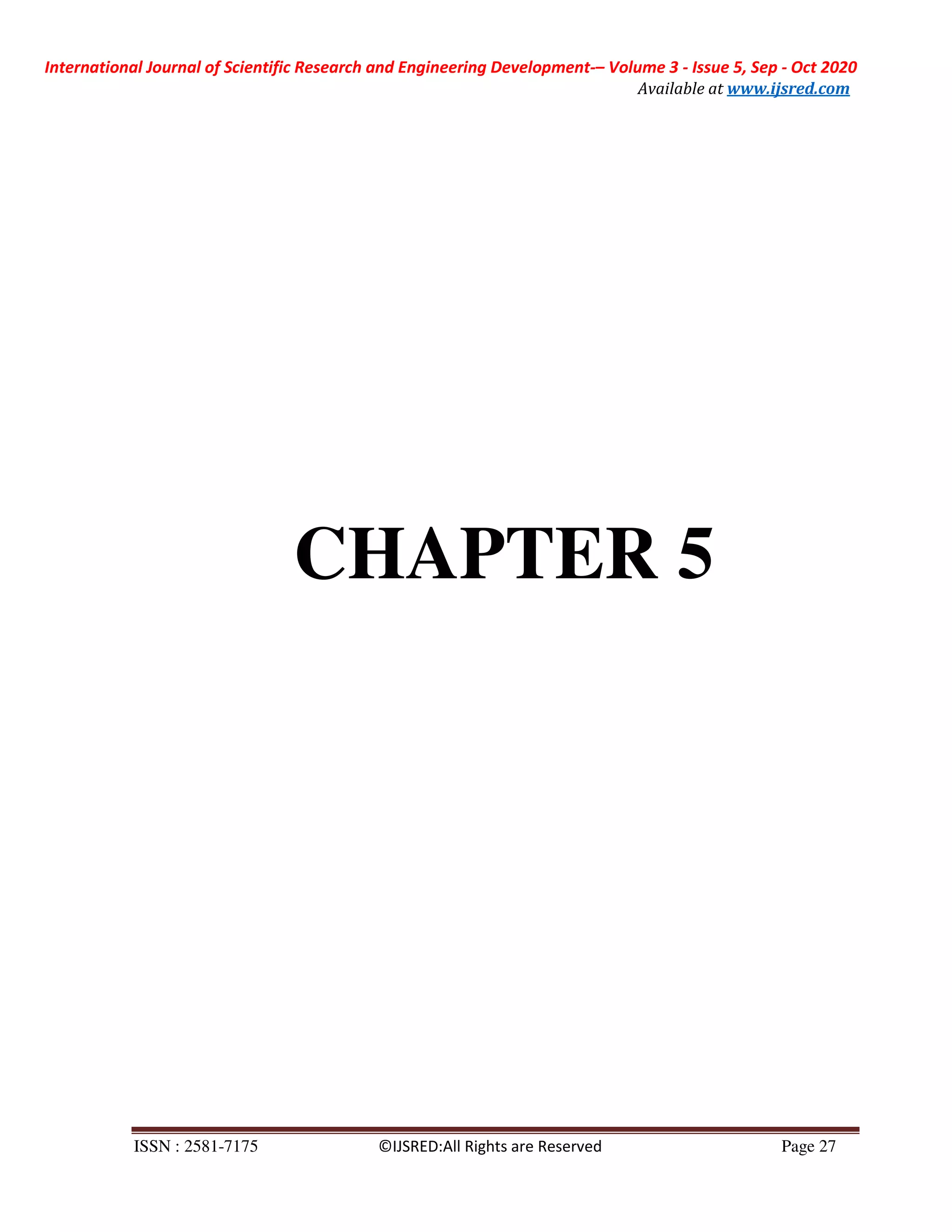 International Journal of Scientific Research and Engineering Development-– Volume 3 - Issue 5, Sep - Oct 2020
Available at www.ijsred.com
ISSN : 2581-7175 ©IJSRED:All Rights are Reserved Page 27
CHAPTER 5
 