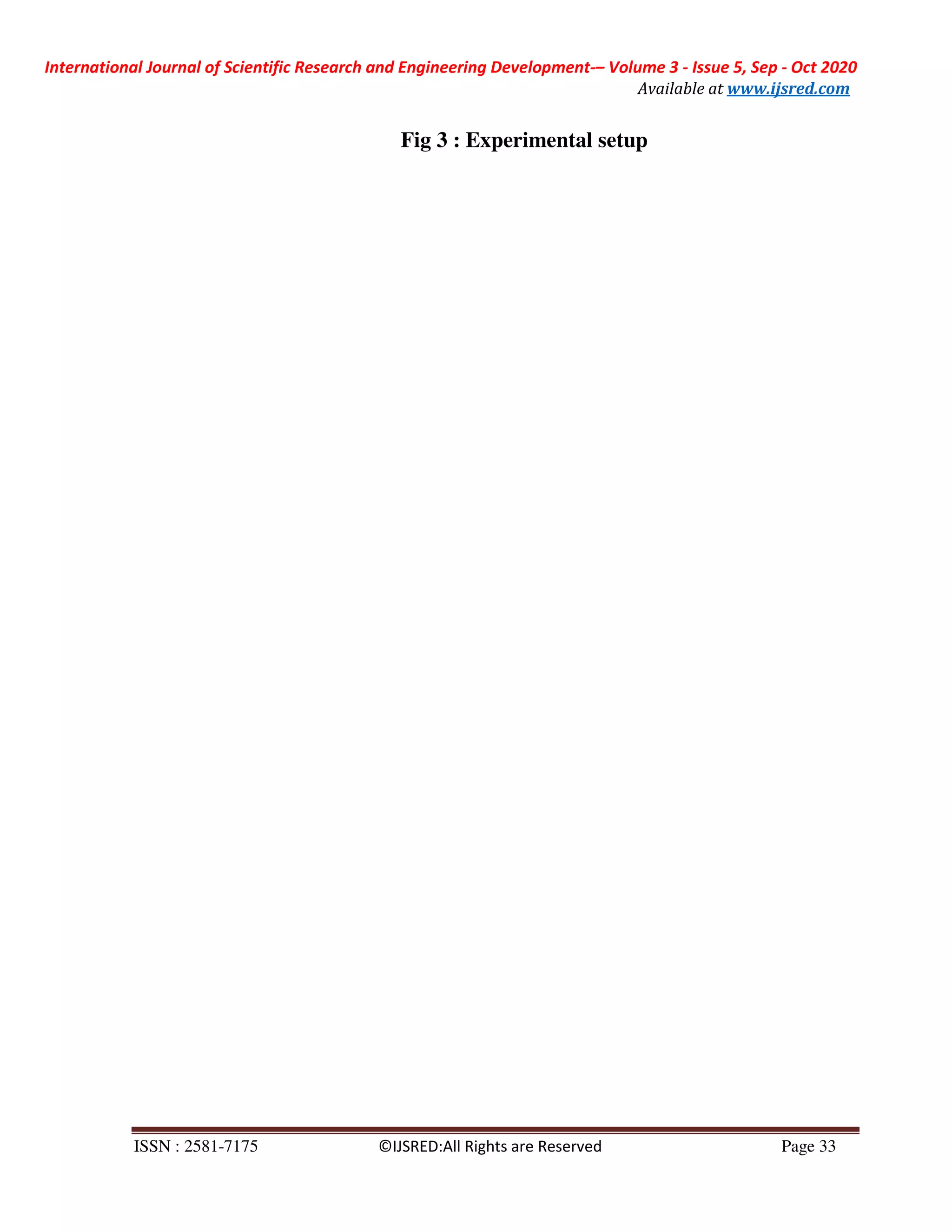 International Journal of Scientific Research and Engineering Development-– Volume 3 - Issue 5, Sep - Oct 2020
Available at www.ijsred.com
ISSN : 2581-7175 ©IJSRED:All Rights are Reserved Page 33
Fig 3 : Experimental setup
 