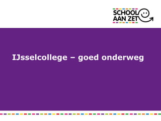 IJsselcollege – goed onderweg
 