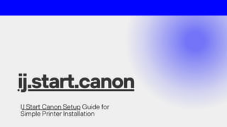IJ Start Canon Setup Guide for Simple Printer Installation | PDF