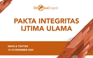 PAKTA INTEGRITAS
IJTIMA ULAMA
NEWS & TWITTER
12-18 DESEMBER 2023
 