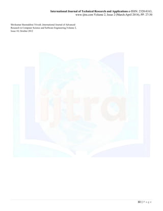 International Journal of Technical Research and Applications e-ISSN: 2320-8163,
www.ijtra.com Volume 2, Issue 2 (March-April 2014), PP. 27-30
30 | P a g e
Shivkumar Hasmukhrai Trivedi ,International Journal of Advanced
Research in Computer Science and Software Engineering,Volume 2,
Issue 10, October 2012
 