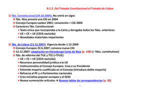 17
B.1.2. Del Tratado Constitucional al Tratado de Lisboa
1) Tdo. Constitucional (29.10.2004). No entró en vigor.
ʘ Tdo. N...