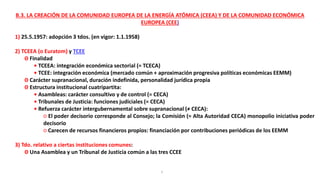7
B.3. LA CREACIÓN DE LA COMUNIDAD EUROPEA DE LA ENERGÍA ATÓMICA (CEEA) Y DE LA COMUNIDAD ECONÓMICA
EUROPEA (CEE)
1) 25.5....