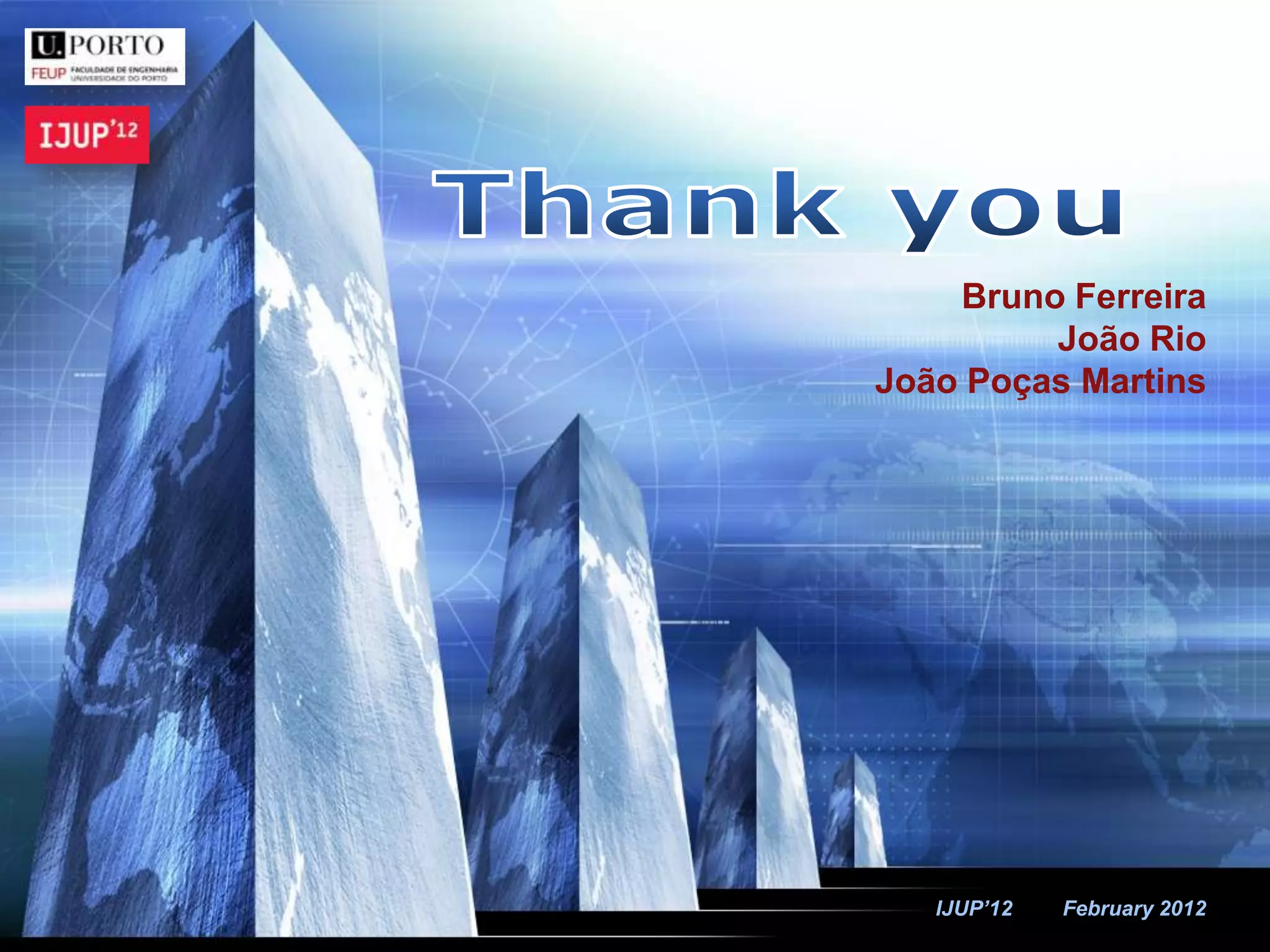 LOGO
Bruno Ferreira
João Rio
João Poças Martins
IJUP’12 February 2012
 
