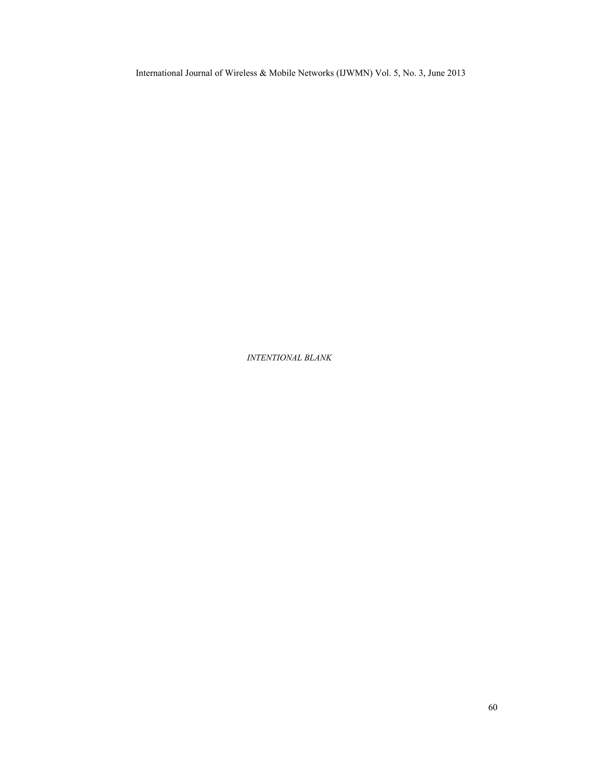 International Journal of Wireless & Mobile Networks (IJWMN) Vol. 5, No. 3, June 2013
60
INTENTIONAL BLANK
 
